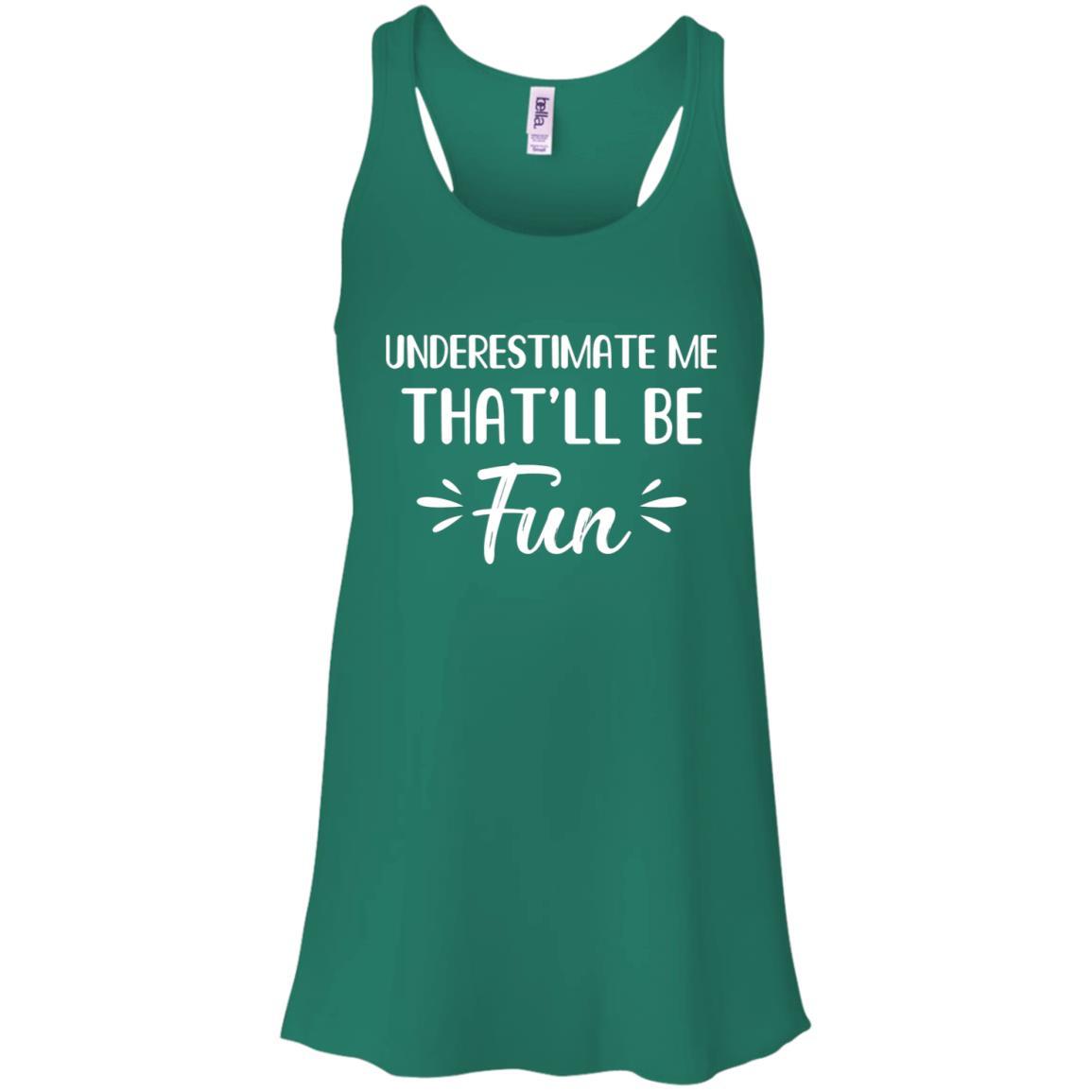 Funny Underestimate Me That'll Be Fun-T-Shirt & Hoodie-Women's Flowy Racerback Tank-Kelly Green