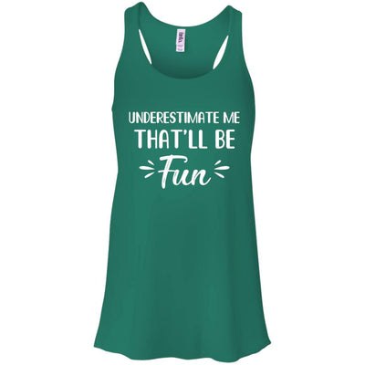 Funny Underestimate Me That'll Be Fun-T-Shirt & Hoodie-Women's Flowy Racerback Tank-Kelly Green