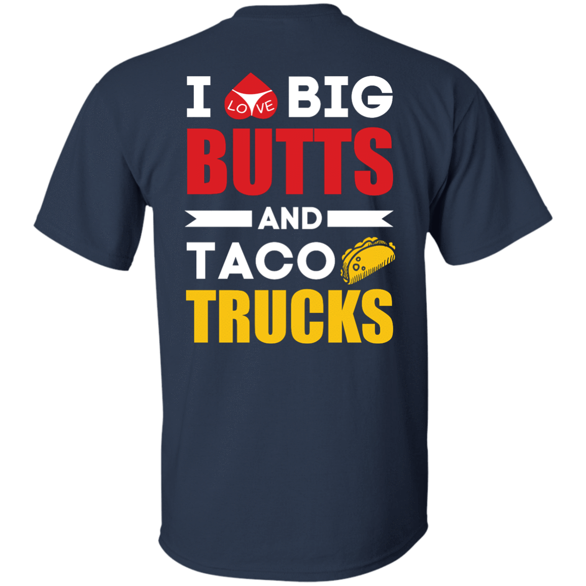 I Love Big Butts And Taco Trucks-T-Shirt & Hoodie-Classic T-Shirt-Navy