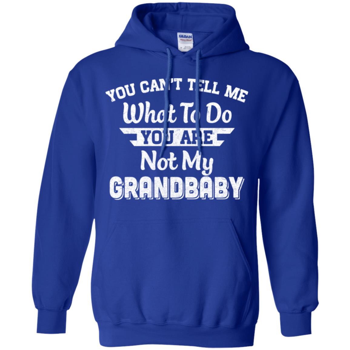 You Can't Tell Me What To Do You're Not My Grandbaby Papa-T-Shirt & Hoodie-Pullover Hoodie-Royal