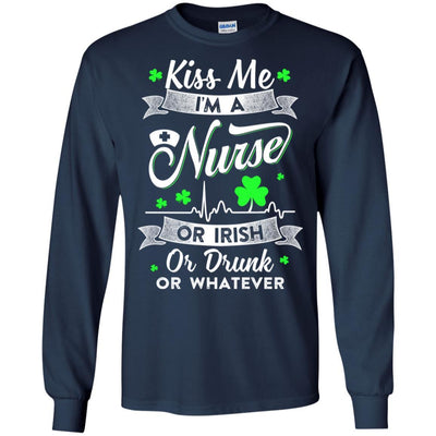 Kiss Me I'm A Nurse Or Irish Or Drunk Or Whatever-T-Shirt & Hoodie-Long Sleeve T-Shirt-Navy