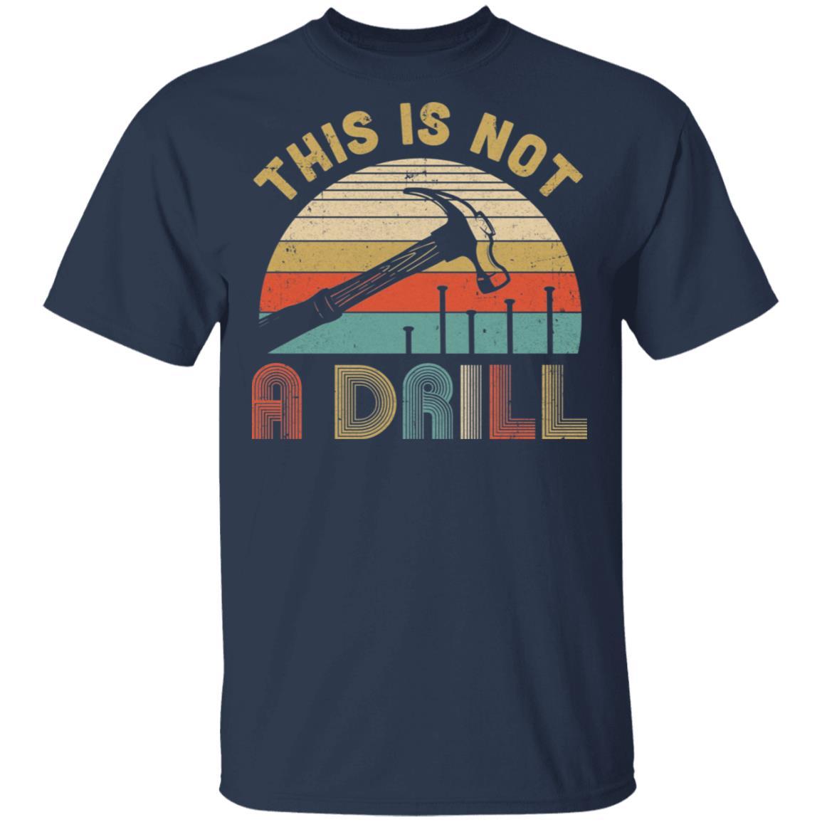 This Is Not A Drill Funny Hammer Dad Husband Vintage-T-Shirt & Hoodie-Classic T-Shirt-Navy