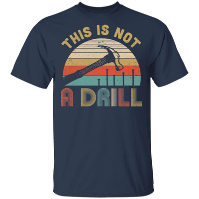 This Is Not A Drill Funny Hammer Dad Husband Vintage-T-Shirt & Hoodie-Classic T-Shirt-Navy
