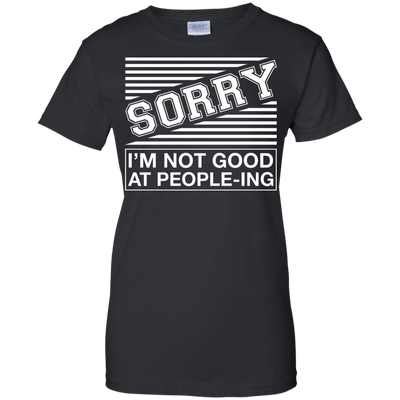 Sorry I'm Not Good At People-ing-T-Shirt & Hoodie-Women's T-Shirt-Black
