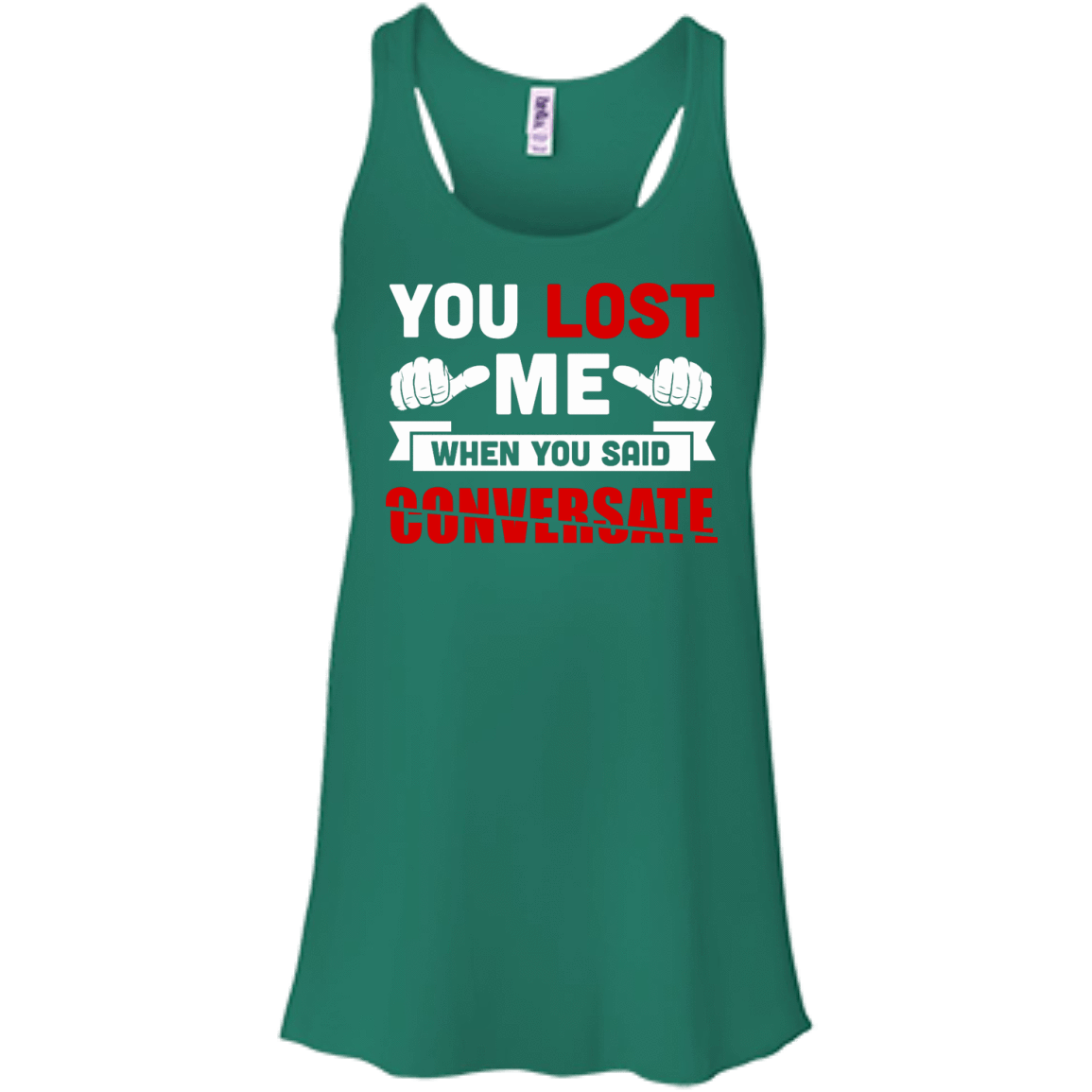 You Lost Me When You Said CONVERSATE-T-Shirt & Hoodie-Women's Flowy Racerback Tank-Kelly
