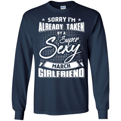 Sorry I'm Already Taken By A Super Sexy March Girlfriend-T-Shirt & Hoodie-Long Sleeve T-Shirt-Navy