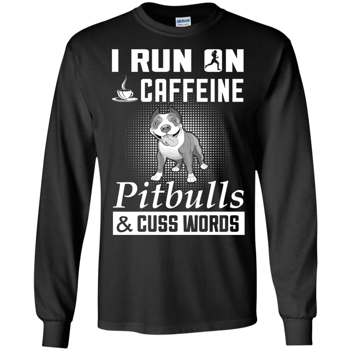 I Run On Caffeine Pitbulls And Cuss Words-T-Shirt & Hoodie-Long Sleeve T-Shirt-Black