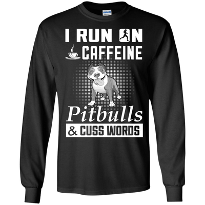 I Run On Caffeine Pitbulls And Cuss Words-T-Shirt & Hoodie-Long Sleeve T-Shirt-Black