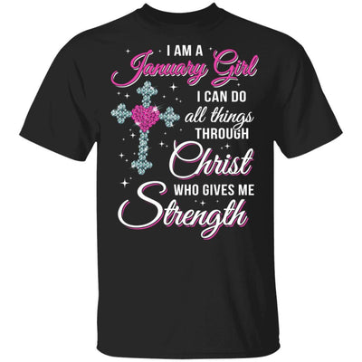 January Girl Christ Gives Me Strength Birthday Gifts Women-T-Shirt & Hoodie-Classic T-Shirt-Black