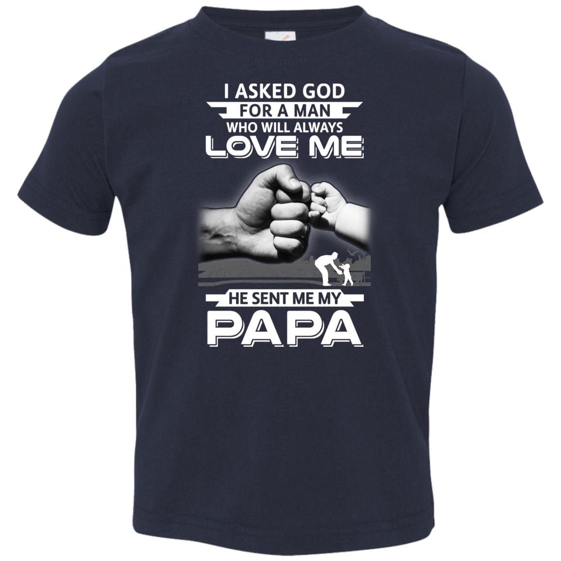 I Asked God For A Man Who Always Love Me Papa Youth-Youth Shirt-Toddler T-Shirt-Navy