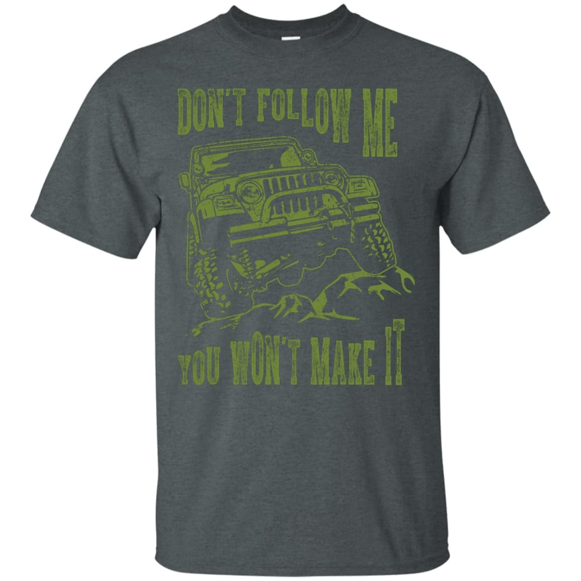 Don't Follow Me You Won't Make It Army Jeep T Shirt-T-Shirt & Hoodie-Classic T-Shirt-Dark Heather