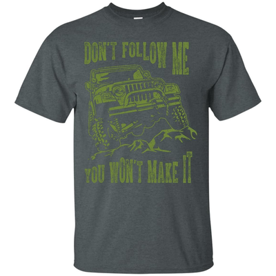 Don't Follow Me You Won't Make It Army Jeep T Shirt-T-Shirt & Hoodie-Classic T-Shirt-Dark Heather