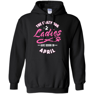The Crazy Dog Ladies Are Born In April-T-Shirt & Hoodie-Pullover Hoodie-Black