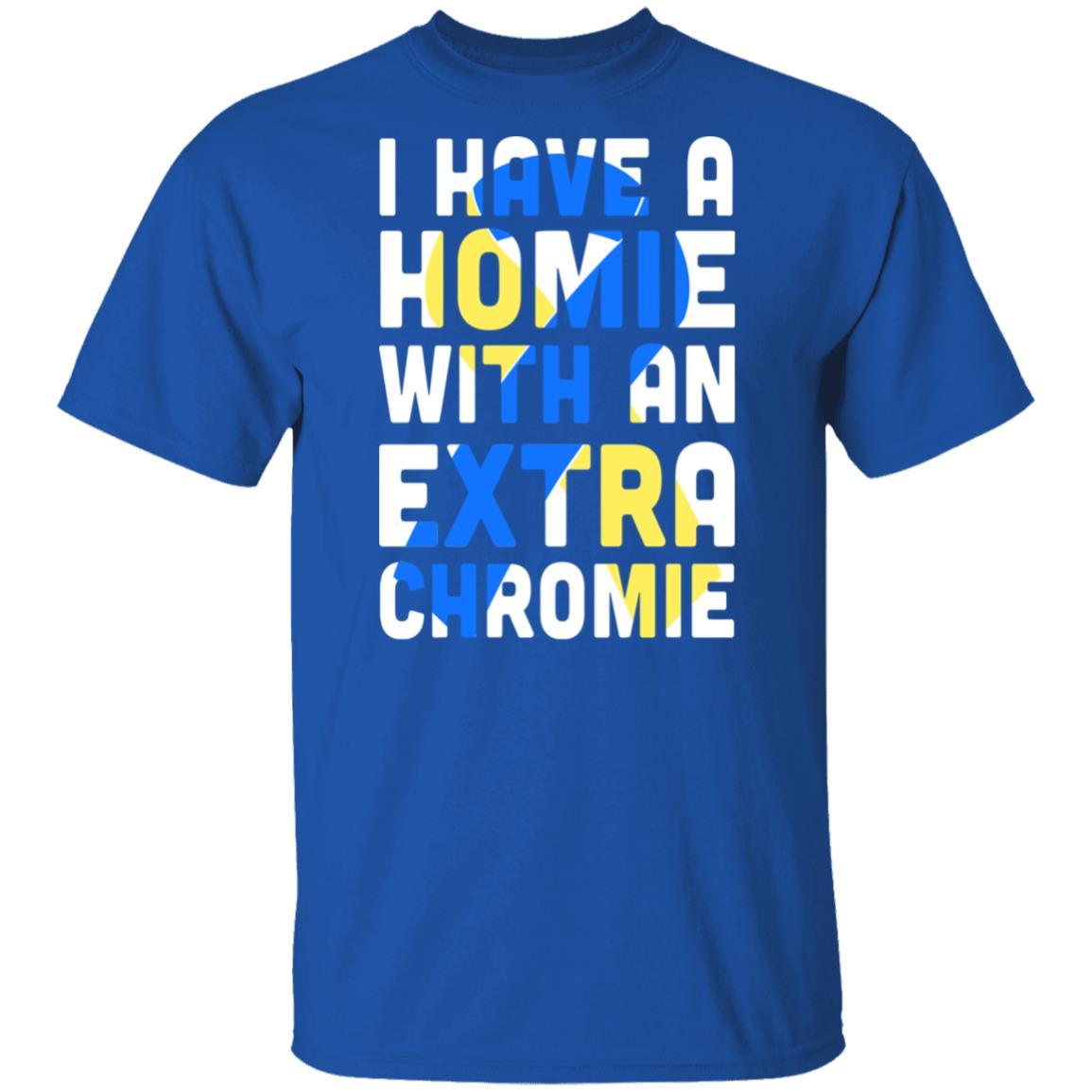 I Have a Homie with an Extra Chromie Down Syndrome Month-T-Shirt & Hoodie-Classic T-Shirt-Royal