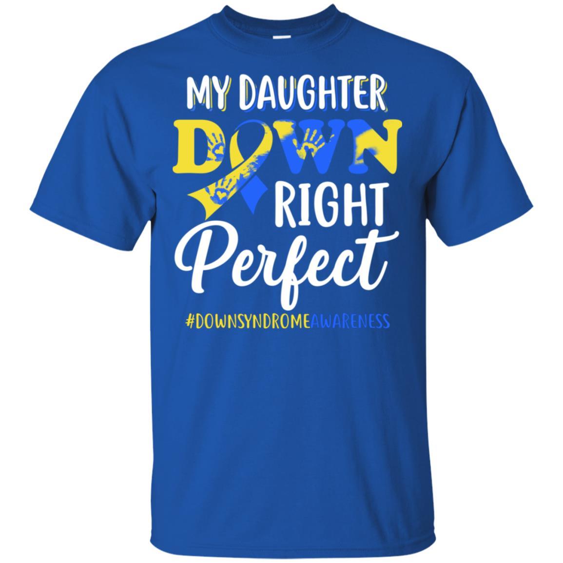 My Daughter Down Syndrome Awareness Down Right Perfect-T-Shirt & Hoodie-Classic T-Shirt-Royal