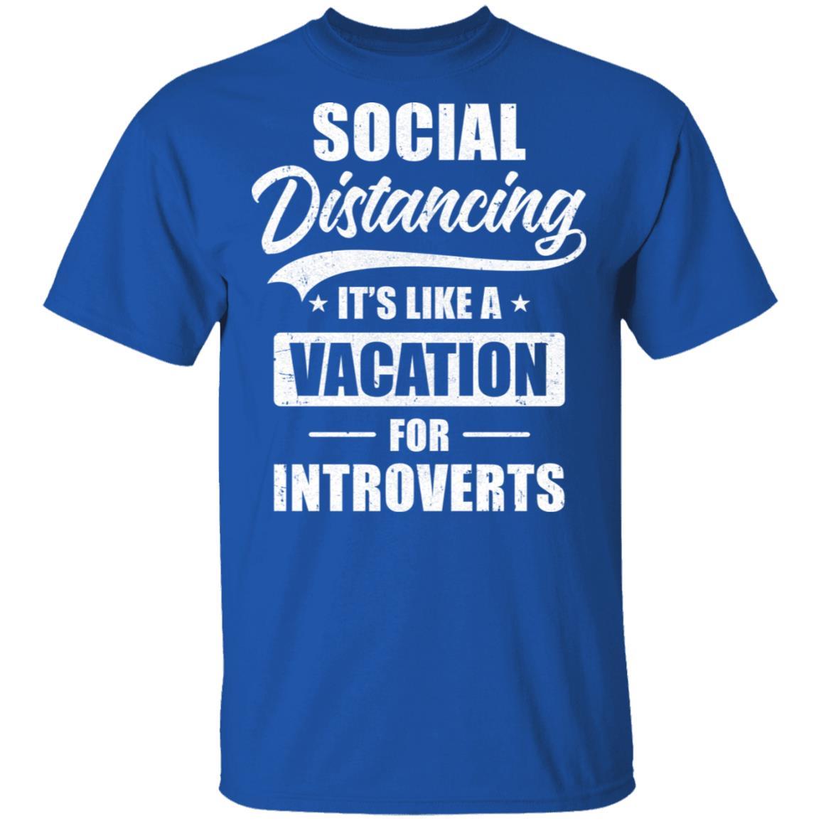 Social Distancing It's Like A Vacation For Introverts-T-Shirt & Tank Top-Classic T-Shirt-Royal