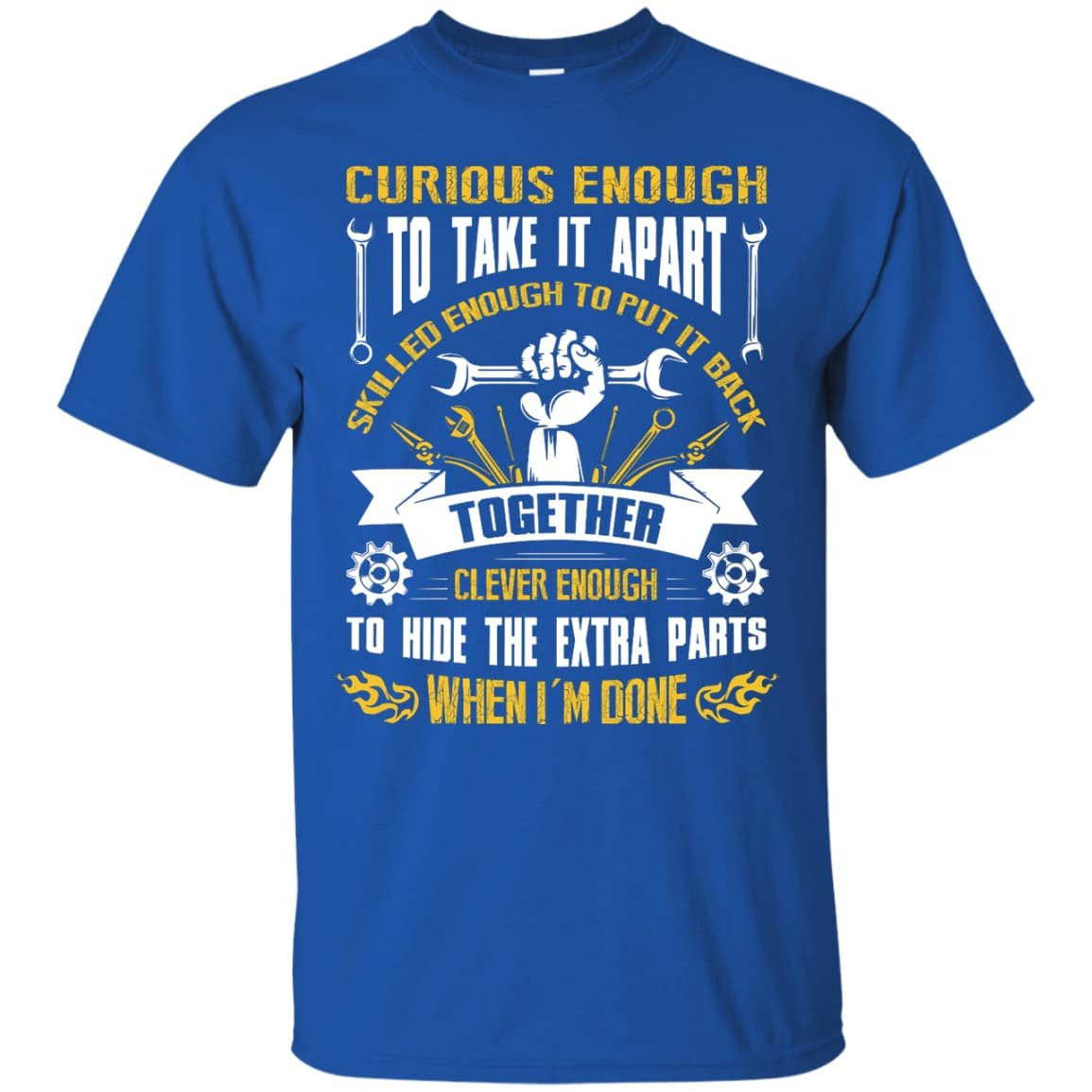 Curious Enough To Take It Apart Skilled Enough-T-Shirt & Hoodie-Classic T-Shirt-Royal