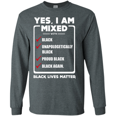 Yes, I Am Mixed Shirt, I'm mixed with Black-T-Shirt & Hoodie-Long Sleeve T-Shirt-Dark Heather