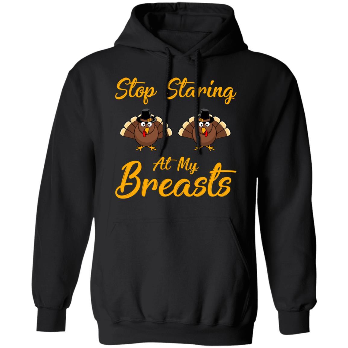 Stop Staring At My Turkey Breasts Funny Thanksgiving-T-Shirt & Hoodie-Pullover Hoodie-Black