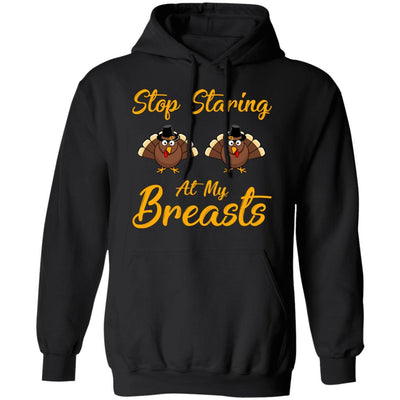 Stop Staring At My Turkey Breasts Funny Thanksgiving-T-Shirt & Hoodie-Pullover Hoodie-Black