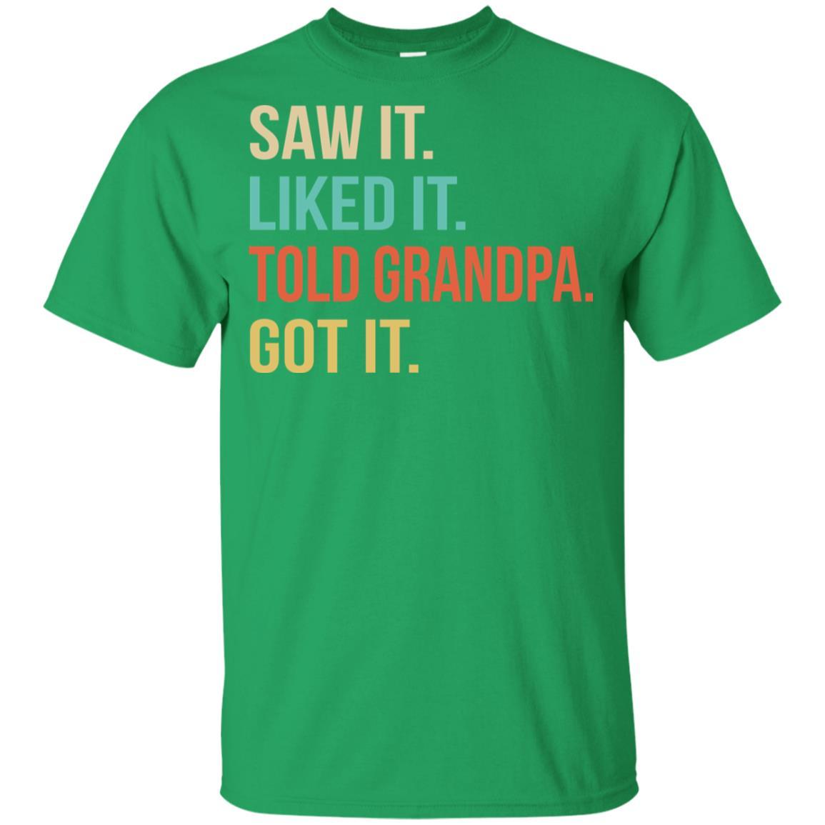 Funny Grandpa Saw It Liked It Told Grandpa Got It For Kids Youth-Youth Shirt-Youth T-Shirt-Irish Green