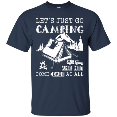 Let's Just Go Camping And Not Come Back At All-T-Shirt & Hoodie-Classic T-Shirt-Navy