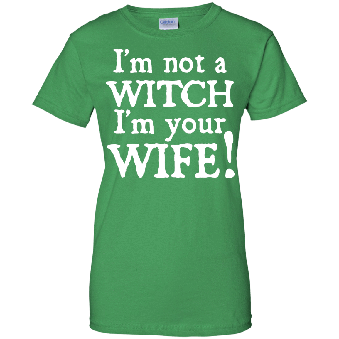 I'm Not A Witch I'm Your Wife-T-Shirt & Hoodie-Women's T-Shirt-Irish Green