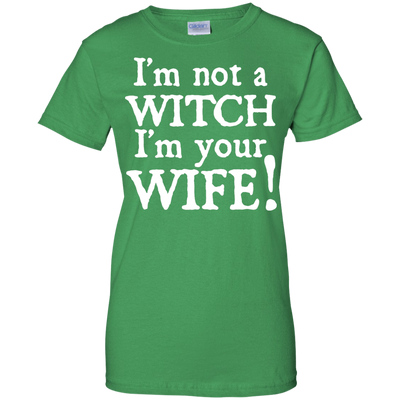 I'm Not A Witch I'm Your Wife-T-Shirt & Hoodie-Women's T-Shirt-Irish Green