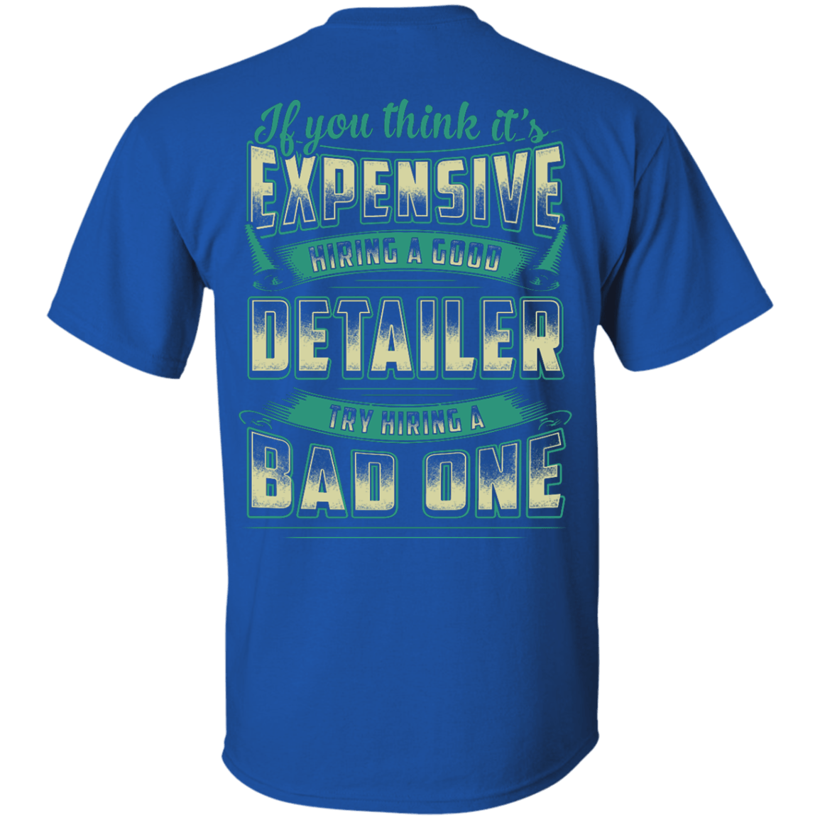 If You Think It's Expensive Hiring A Good Detailer-T-Shirt & Hoodie-Classic T-Shirt-Royal