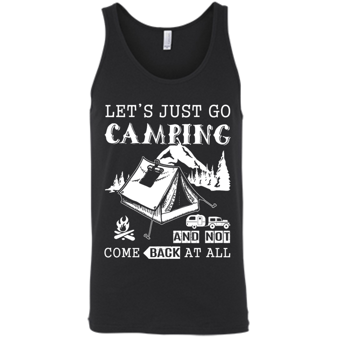 Let's Just Go Camping And Not Come Back At All-T-Shirt & Hoodie-Unisex Tank-Black