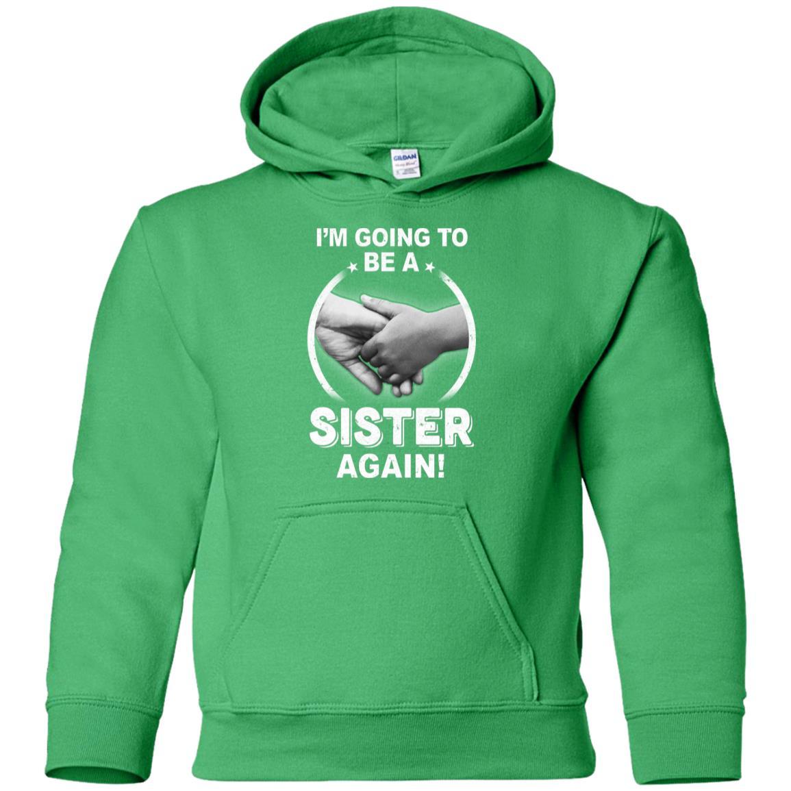I'm Going To Be A Sister Again New Sister Youth-Youth Shirt-Youth Pullover Hoodie-Irish Green