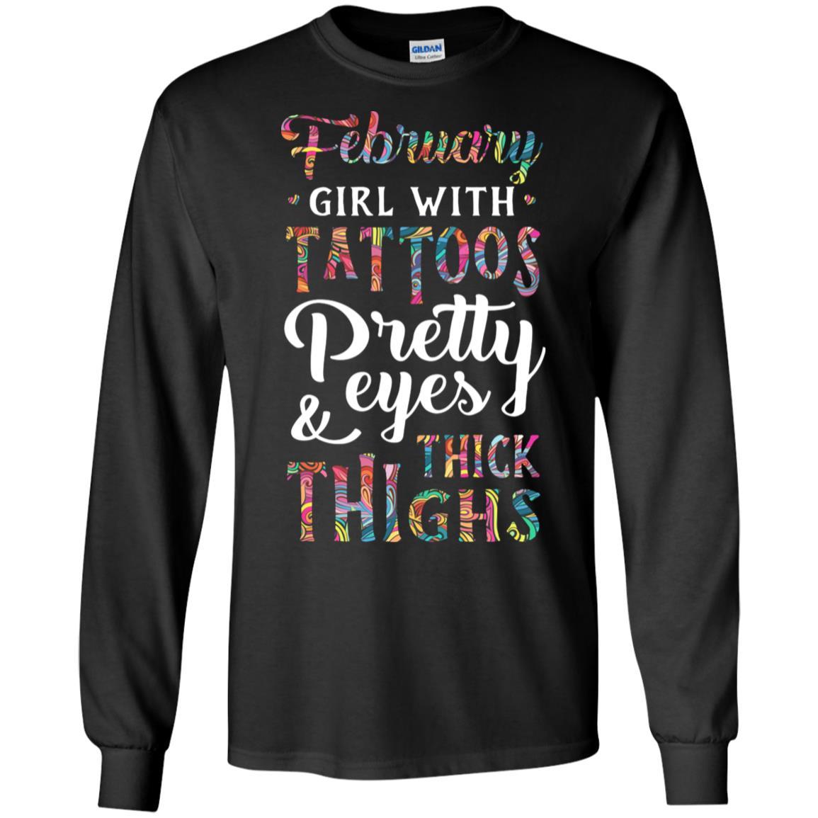 Tattoos Pretty Eyes Thick Thighs February Girl Birthday-T-Shirt & Tank Top-Long Sleeve T-Shirt-Black