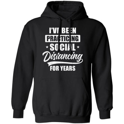 I've Been Social Distancing For Years Quarantine Funny-T-Shirt & Tank Top-Pullover Hoodie-Black
