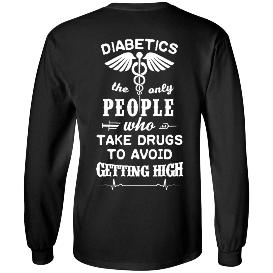 Who Take Drugs To Avoid Diabetics-T-Shirt & Hoodie-Long Sleeve T-Shirt-Black