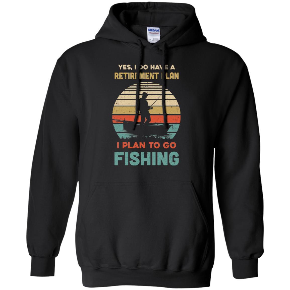 Vintage Yes I Do Have A Retirement Plan To Go Fishing-T-Shirt & Hoodie-Pullover Hoodie-Black