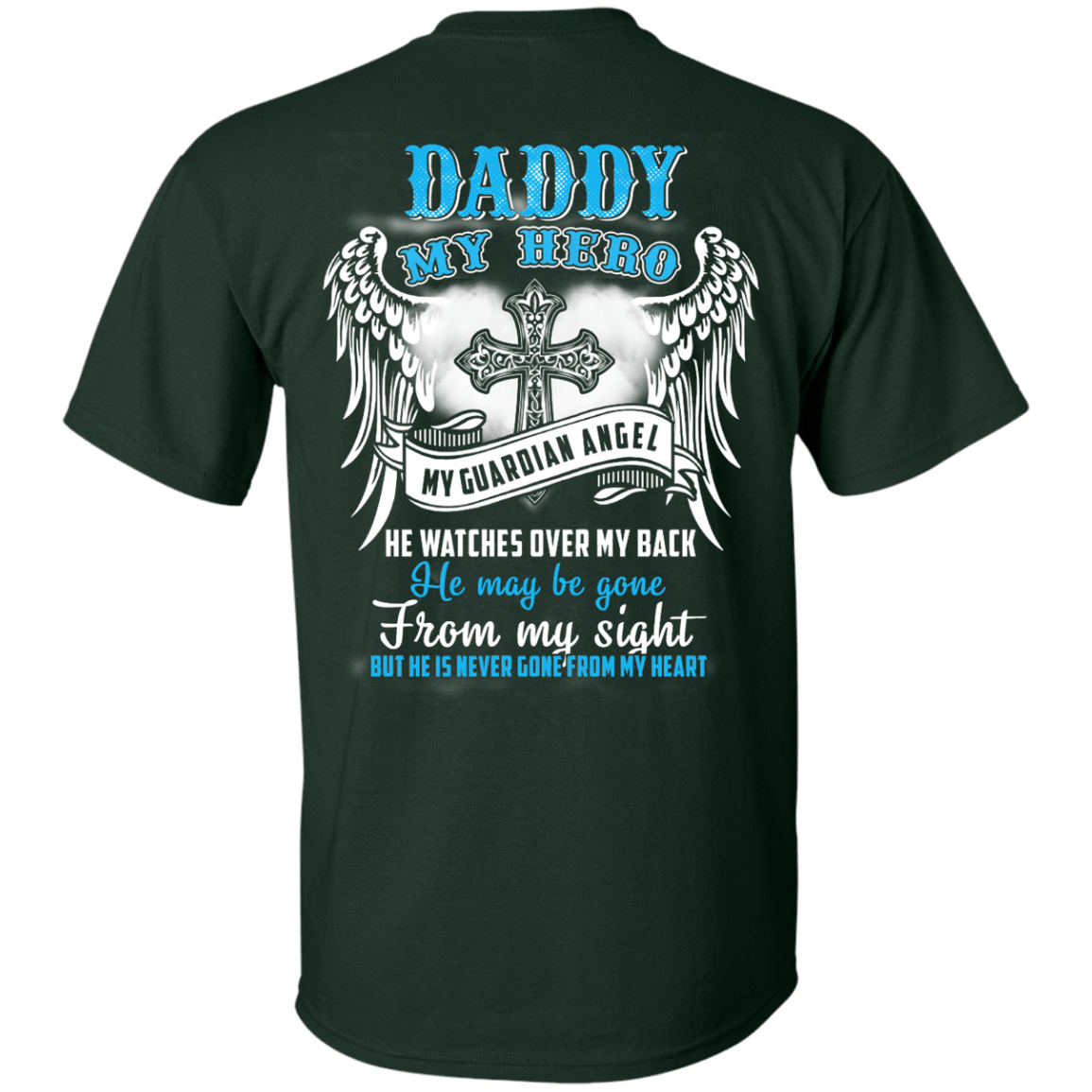 My Daddy My Hero My Guardian Angel He Watches Over My Back-T-Shirt & Hoodie-Classic T-Shirt-Forest Green