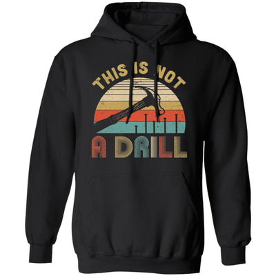 This Is Not A Drill Funny Hammer Dad Husband Vintage-T-Shirt & Hoodie-Pullover Hoodie-Black