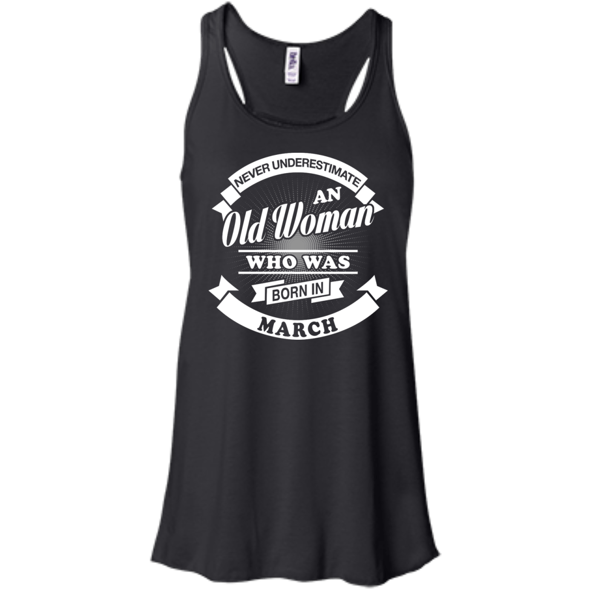 Never Underestimate An Old Woman Who Was Born In March-T-Shirt & Hoodie-Women's Flowy Racerback Tank-Black