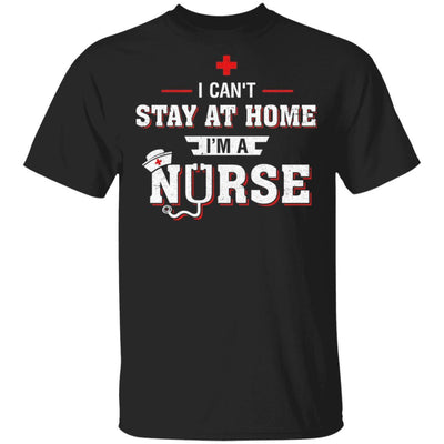 I Can't Stay At Home I'm A Nurse-T-Shirt & Hoodie-Classic T-Shirt-Black