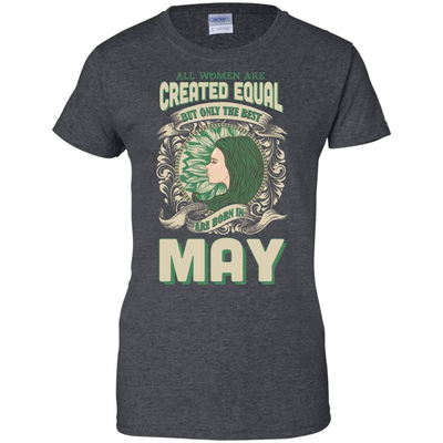 All Women Are Created Equal The Best Born In MAY-T-Shirt & Hoodie-Women's T-Shirt-Dark Heather