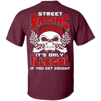 Street Racing It's Only Illegal If You Get Caught-T-Shirt & Hoodie-Classic T-Shirt-Maroon