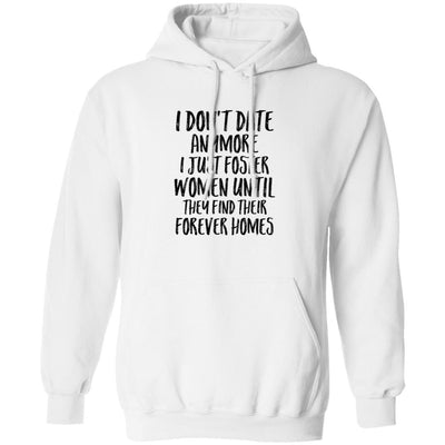 I Don't Date Anymore I Just Foster Women Until They Find-T-Shirt & Hoodie-Pullover Hoodie-White