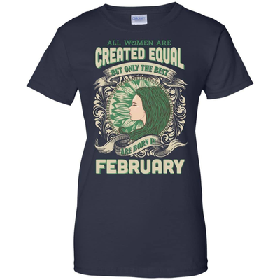 All Women Are Created Equal The Best Born In FEBRUARY-T-Shirt & Hoodie-Ladies Custom 100% Cotton T-Shirt-Navy