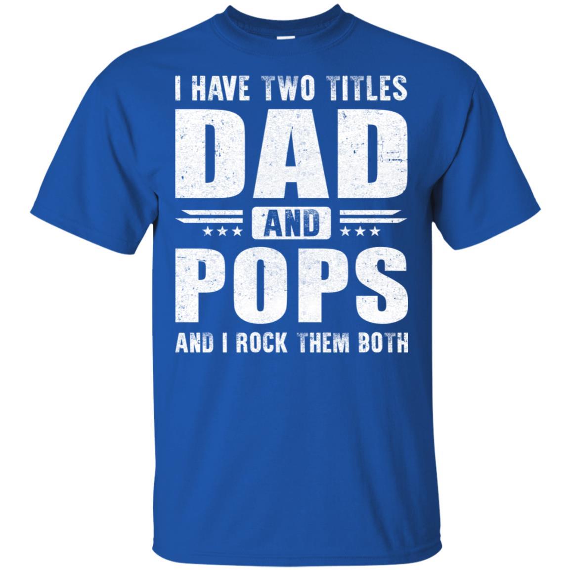 I Have Two Titles Dad And Pops Fathers Day Gift Dad-T-Shirt & Hoodie-Classic T-Shirt-Royal