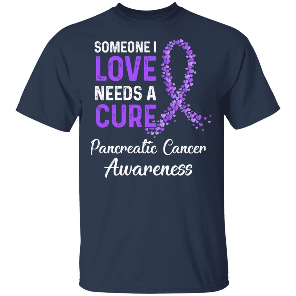 Someone I Love Needs Cure Pancreatic Cancer Awareness-T-Shirt & Hoodie-Classic T-Shirt-Navy