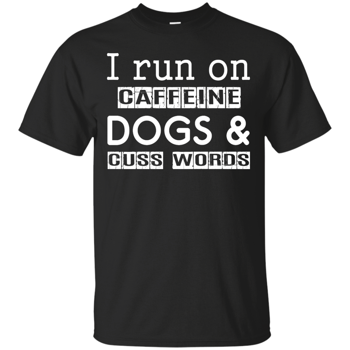 I Run On Caffeine Dogs And Cuss Words T Shirt-T-Shirt & Hoodie-Classic T-Shirt-Black