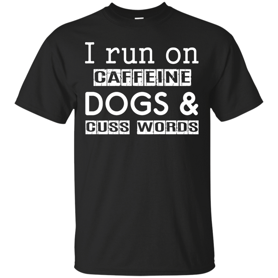 I Run On Caffeine Dogs And Cuss Words T Shirt-T-Shirt & Hoodie-Classic T-Shirt-Black