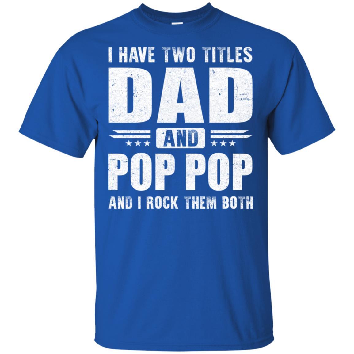 I Have Two Titles Dad And Pop Pop Fathers Day Gift Dad-T-Shirt & Hoodie-Classic T-Shirt-Royal