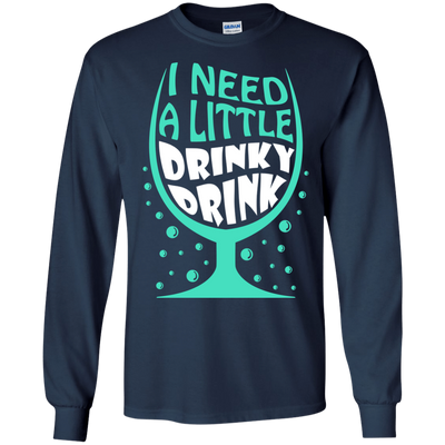 I Need A Little Drinky Drink-T-Shirt & Hoodie-Long Sleeve T-Shirt-Navy