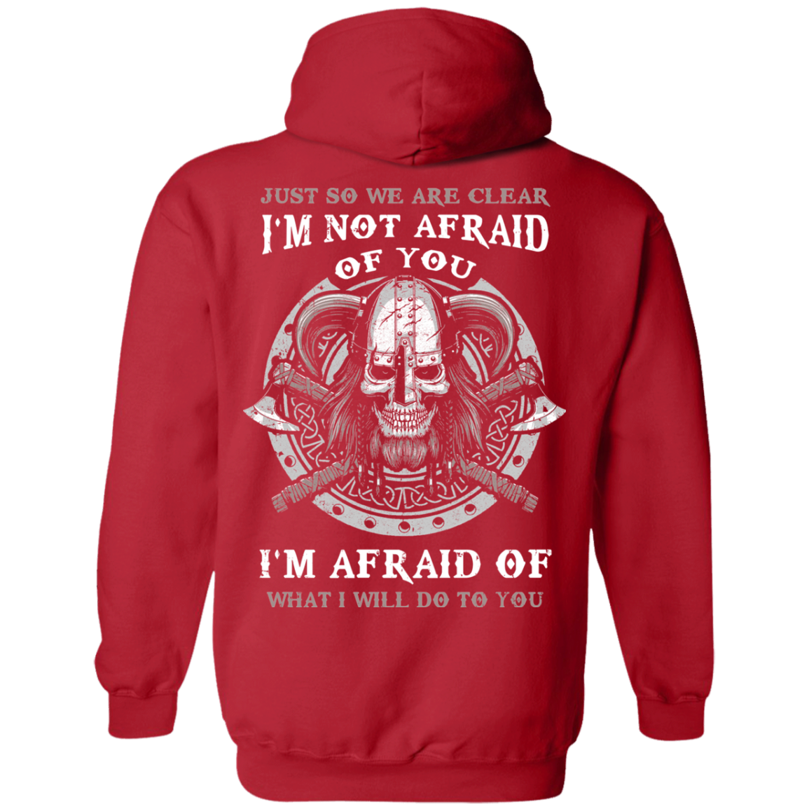 Viking I Am Not Afraid Of You I Am Afraid Of What I Will Do To You-T-Shirt & Hoodie-Pullover Hoodie-Red